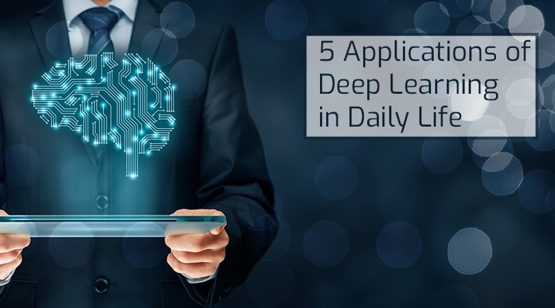 5 Applications of Deep Learning in Daily Life