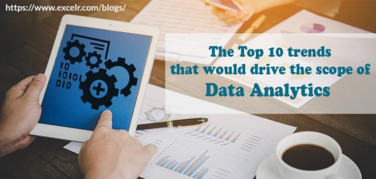 The Top 10 trends that would drive the scope of Data Analytics