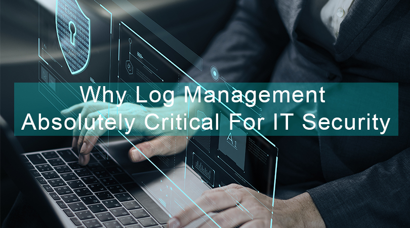 Why log management is absolutely critical for IT security