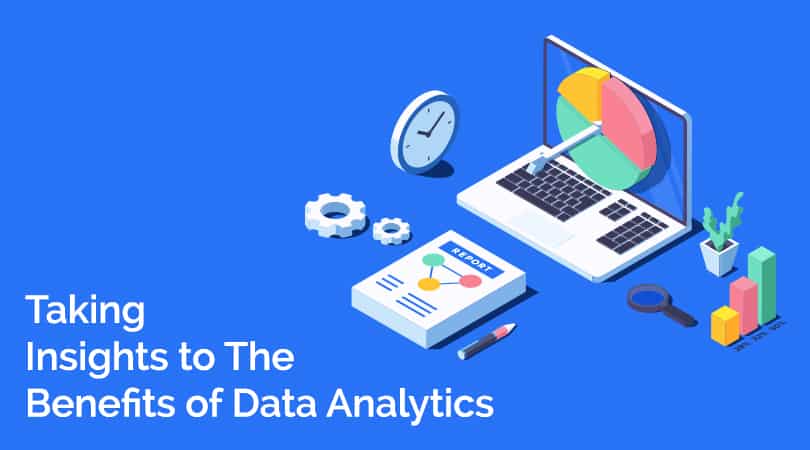 Taking Insights to The Benefits of Data Analytics