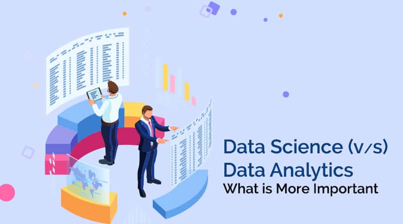 Data Science V/s Data Analytics –What is More Important