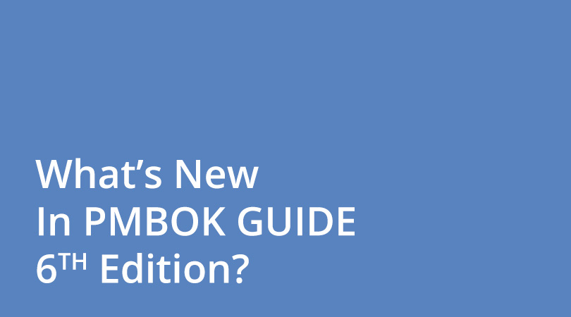 What’s New in PMBOK Guide 6th Edition?