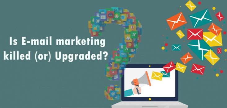 Is Email Marketing killed (or) upgraded