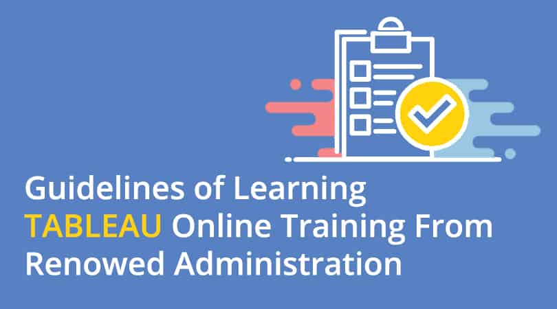 Guidelines of learning Tableau online training from renowned administration