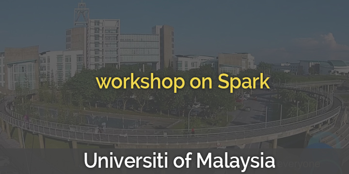 Spark Workshop@University of Malaysaia Swarak